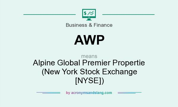 What does AWP mean? It stands for Alpine Global Premier Propertie (New York Stock Exchange [NYSE])