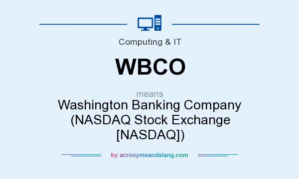 What does WBCO mean? It stands for Washington Banking Company (NASDAQ Stock Exchange [NASDAQ])