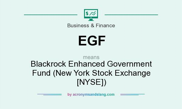 What does EGF mean? It stands for Blackrock Enhanced Government Fund (New York Stock Exchange [NYSE])
