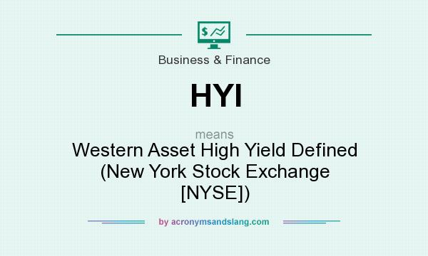 What does HYI mean? It stands for Western Asset High Yield Defined (New York Stock Exchange [NYSE])