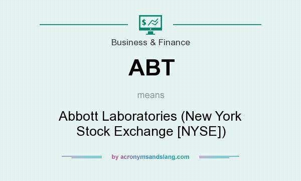 What does ABT mean? It stands for Abbott Laboratories (New York Stock Exchange [NYSE])