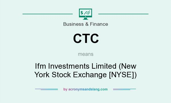 What does CTC mean? It stands for Ifm Investments Limited (New York Stock Exchange [NYSE])