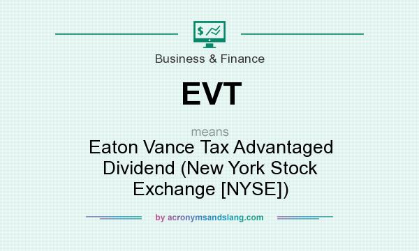 What does EVT mean? It stands for Eaton Vance Tax Advantaged Dividend (New York Stock Exchange [NYSE])