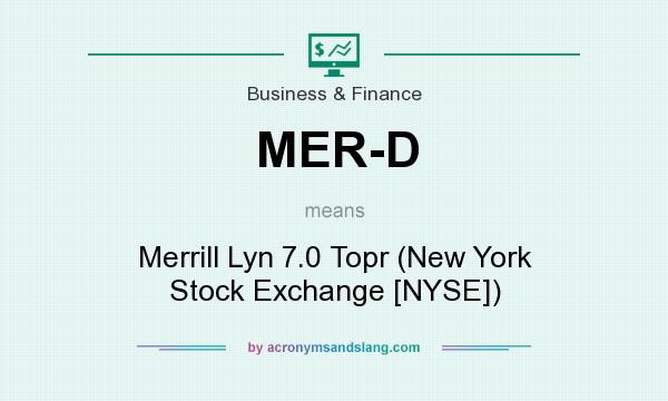 What does MER-D mean? It stands for Merrill Lyn 7.0 Topr (New York Stock Exchange [NYSE])