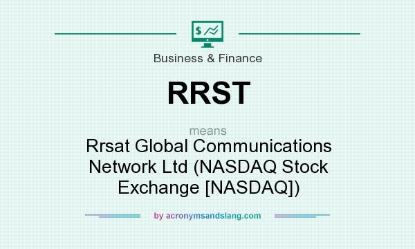 What does RRST mean? It stands for Rrsat Global Communications Network Ltd (NASDAQ Stock Exchange [NASDAQ])