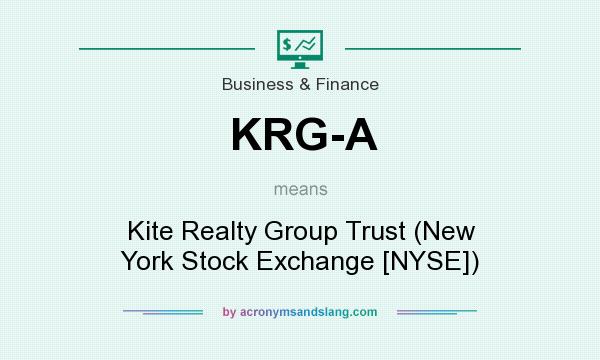 What does KRG-A mean? It stands for Kite Realty Group Trust (New York Stock Exchange [NYSE])