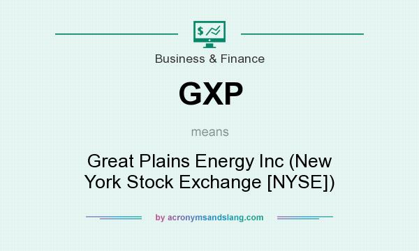 What does GXP mean? It stands for Great Plains Energy Inc (New York Stock Exchange [NYSE])