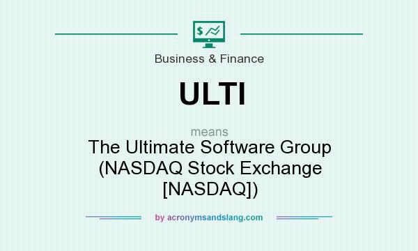 What does ULTI mean? It stands for The Ultimate Software Group (NASDAQ Stock Exchange [NASDAQ])