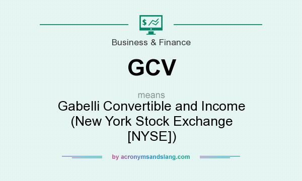 What does GCV mean? It stands for Gabelli Convertible and Income (New York Stock Exchange [NYSE])