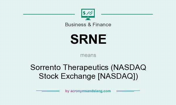 What does SRNE mean? It stands for Sorrento Therapeutics (NASDAQ Stock Exchange [NASDAQ])