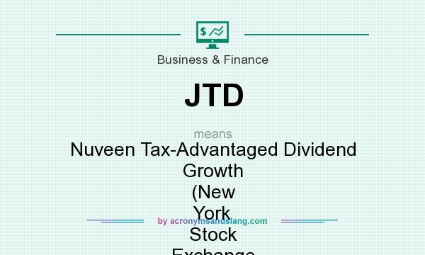 What does JTD mean? It stands for Nuveen Tax-Advantaged Dividend Growth (New York Stock Exchange [NYSE])