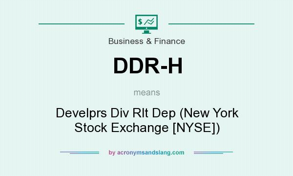 What does DDR-H mean? It stands for Develprs Div Rlt Dep (New York Stock Exchange [NYSE])