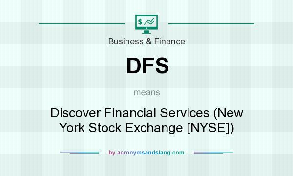 What does DFS mean? It stands for Discover Financial Services (New York Stock Exchange [NYSE])