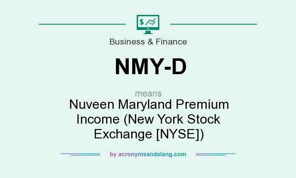 What does NMY-D mean? It stands for Nuveen Maryland Premium Income (New York Stock Exchange [NYSE])
