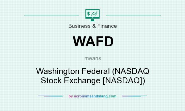 What does WAFD mean? It stands for Washington Federal (NASDAQ Stock Exchange [NASDAQ])