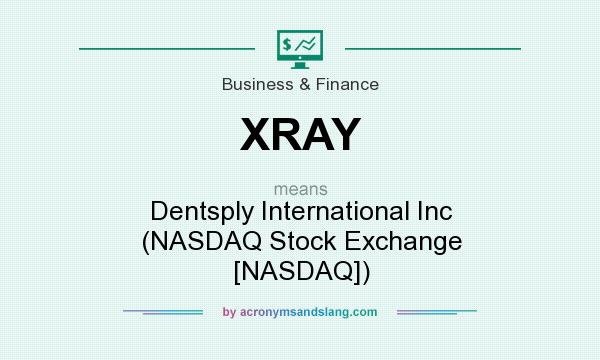 What does XRAY mean? It stands for Dentsply International Inc (NASDAQ Stock Exchange [NASDAQ])