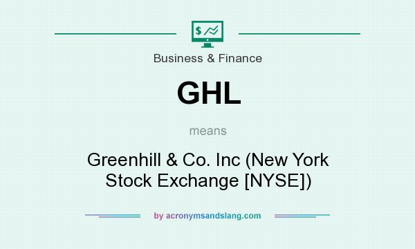 What does GHL mean? It stands for Greenhill & Co. Inc (New York Stock Exchange [NYSE])