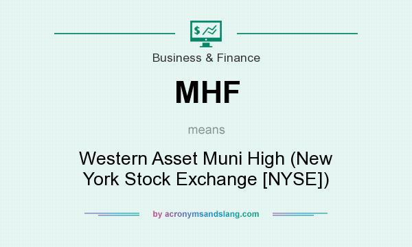 What does MHF mean? It stands for Western Asset Muni High (New York Stock Exchange [NYSE])