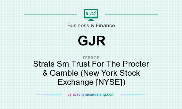 What does GJR mean? It stands for Strats Sm Trust For The Procter & Gamble (New York Stock Exchange [NYSE])