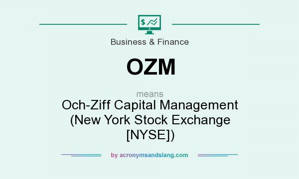 What does OZM mean? It stands for Och-Ziff Capital Management (New York Stock Exchange [NYSE])