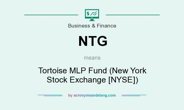 What does NTG mean? It stands for Tortoise MLP Fund (New York Stock Exchange [NYSE])