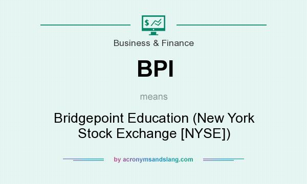 What does BPI mean? It stands for Bridgepoint Education (New York Stock Exchange [NYSE])