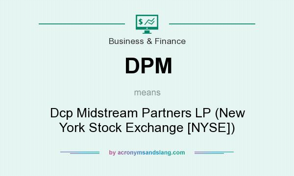 What does DPM mean? It stands for Dcp Midstream Partners LP (New York Stock Exchange [NYSE])
