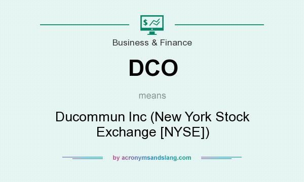 What does DCO mean? It stands for Ducommun Inc (New York Stock Exchange [NYSE])
