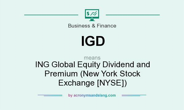 What does IGD mean? It stands for ING Global Equity Dividend and Premium (New York Stock Exchange [NYSE])