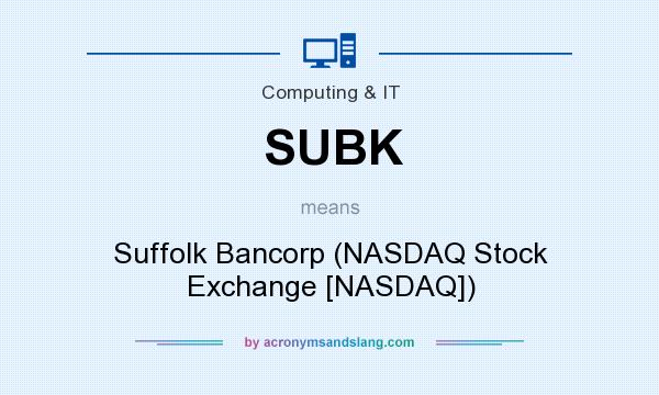 What does SUBK mean? It stands for Suffolk Bancorp (NASDAQ Stock Exchange [NASDAQ])