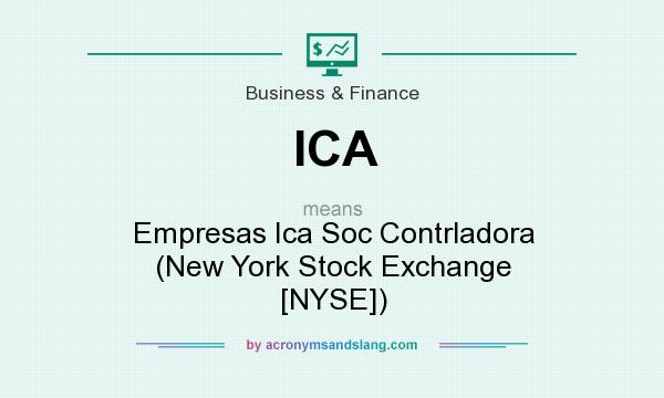 What does ICA mean? It stands for Empresas Ica Soc Contrladora (New York Stock Exchange [NYSE])