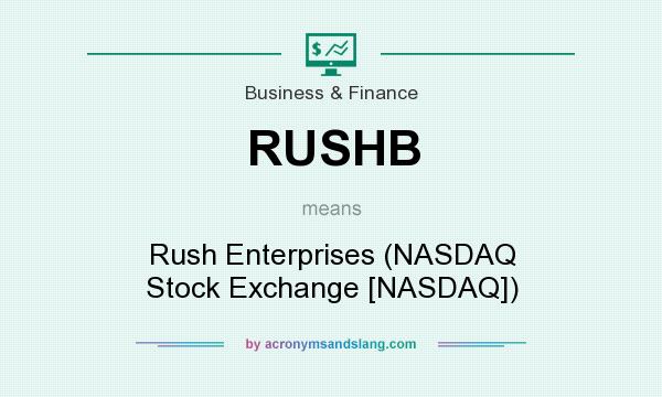 What does RUSHB mean? It stands for Rush Enterprises (NASDAQ Stock Exchange [NASDAQ])