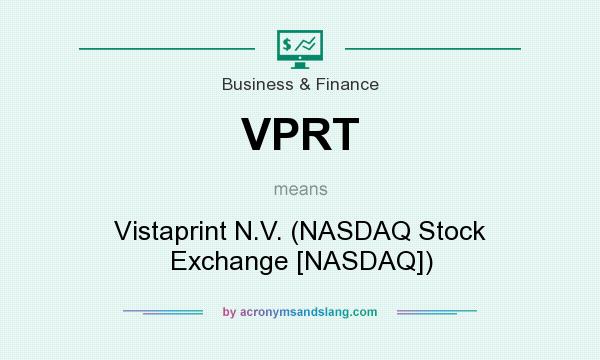 What does VPRT mean? It stands for Vistaprint N.V. (NASDAQ Stock Exchange [NASDAQ])