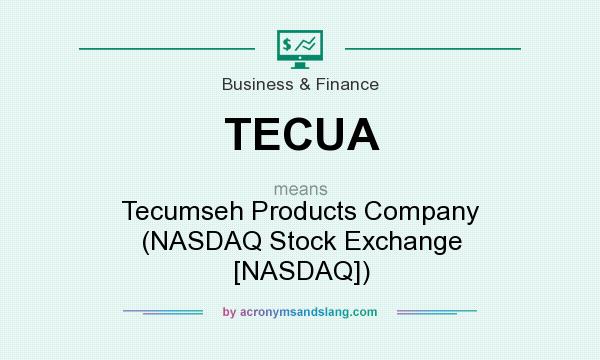 What does TECUA mean? It stands for Tecumseh Products Company (NASDAQ Stock Exchange [NASDAQ])