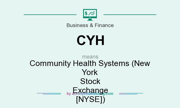 What does CYH mean? It stands for Community Health Systems (New York Stock Exchange [NYSE])
