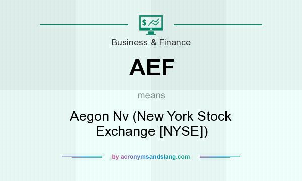 What does AEF mean? It stands for Aegon Nv (New York Stock Exchange [NYSE])