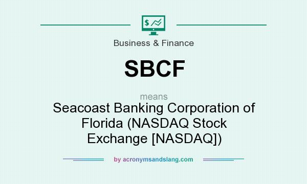 What does SBCF mean? It stands for Seacoast Banking Corporation of Florida (NASDAQ Stock Exchange [NASDAQ])