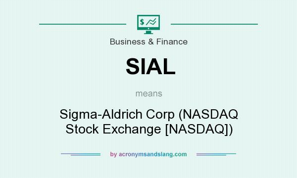 What does SIAL mean? It stands for Sigma-Aldrich Corp (NASDAQ Stock Exchange [NASDAQ])