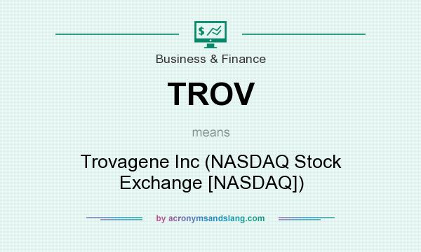 What does TROV mean? It stands for Trovagene Inc (NASDAQ Stock Exchange [NASDAQ])