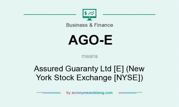 What does AGO-E mean? It stands for Assured Guaranty Ltd [E] (New York Stock Exchange [NYSE])