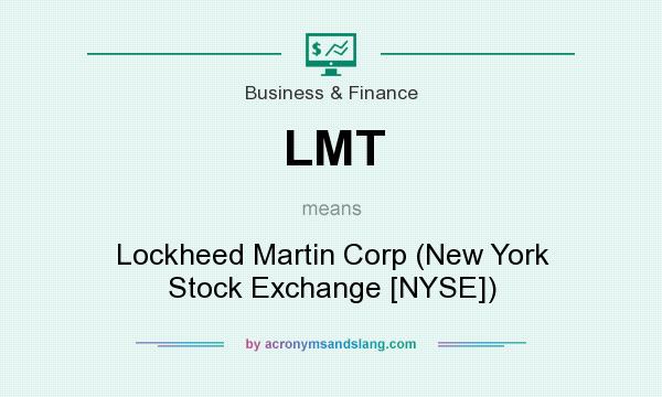What does LMT mean? It stands for Lockheed Martin Corp (New York Stock Exchange [NYSE])