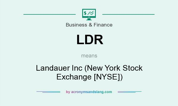 What does LDR mean? It stands for Landauer Inc (New York Stock Exchange [NYSE])