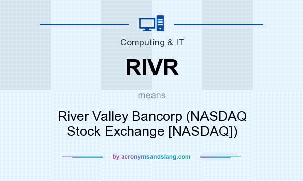 What does RIVR mean? It stands for River Valley Bancorp (NASDAQ Stock Exchange [NASDAQ])