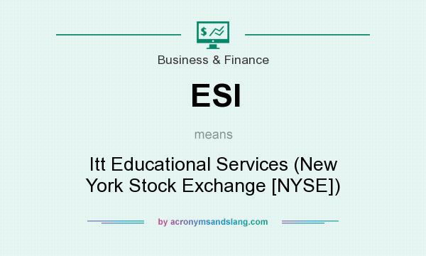 What does ESI mean? It stands for Itt Educational Services (New York Stock Exchange [NYSE])