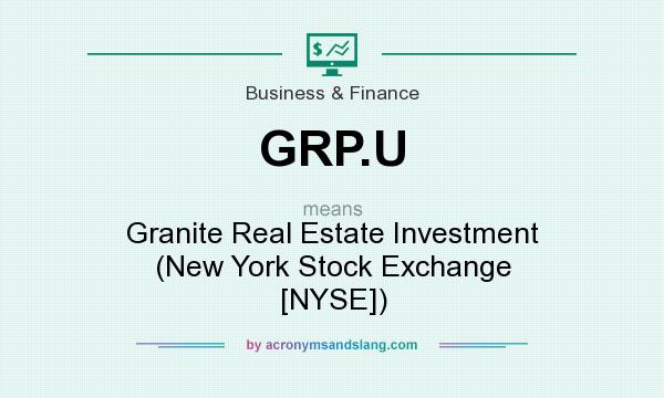 What does GRP.U mean? It stands for Granite Real Estate Investment (New York Stock Exchange [NYSE])