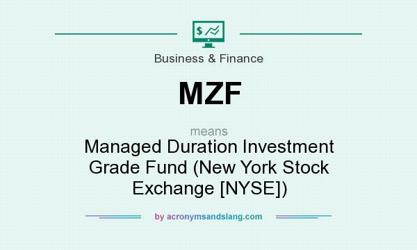 What does MZF mean? It stands for Managed Duration Investment Grade Fund (New York Stock Exchange [NYSE])