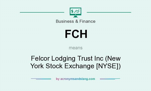 What does FCH mean? It stands for Felcor Lodging Trust Inc (New York Stock Exchange [NYSE])