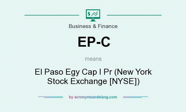 What does EP-C mean? It stands for El Paso Egy Cap I Pr (New York Stock Exchange [NYSE])