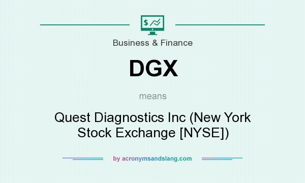 What does DGX mean? It stands for Quest Diagnostics Inc (New York Stock Exchange [NYSE])