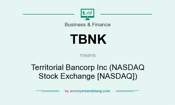 What does TBNK mean? It stands for Territorial Bancorp Inc (NASDAQ Stock Exchange [NASDAQ])